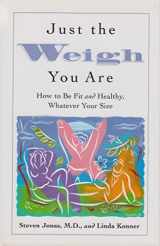 9781576300268-1576300269-Just the Weigh You Are: How to Be Fit and Healthy, Whatever Your Size