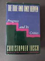 9780393029161-0393029166-The True and Only Heaven: Progress and Its Critics