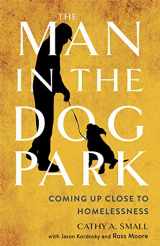 9781501748783-1501748785-The Man in the Dog Park: Coming Up Close to Homelessness