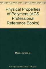 9780841225053-0841225052-Physical Properties of Polymers (ACS Professional Reference Book)