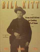 9780615286266-0615286267-Bill Kitt: From Trail Driver to Cowboy Hall of Fame