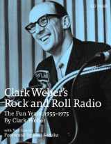 9780979789229-0979789222-Clark Weber's Rock and Roll Radio: The Fun Years, 1955-1975