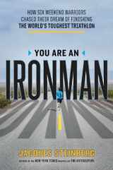 9780670023028-0670023027-You Are an Ironman: How Six Weekend Warriors Chased Their Dream of Finishing the World's Toughest Tr iathlon