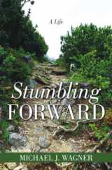 9781483477398-1483477398-Stumbling Forward: A Life