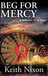 9781726873147-1726873145-Beg For Mercy: A Gripping Crime Thriller (Solomon Gray)