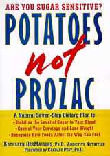 9780684849539-0684849534-Potatoes Not Prozac : A Natural Seven-Step Dietary Plan to Stabilize the Level of Sugar in Your Blood, Control Your Cravings and Lose Weight