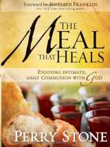9781599793979-1599793970-The Meal That Heals: Enjoying Intimate, Daily Communion with God