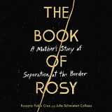 9781094159508-1094159506-The Book of Rosy: A Mother's Story of Separation at the Border