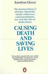 9780140134797-0140134794-Causing Death and Saving Lives: The Moral Problems of Abortion, Infanticide, Suicide, Euthanasia, Capital Punishment, War, and Other Life-or-Death Choices