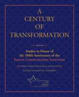 9780195386226-0195386221-A Century of Transformation: Studies in Honor of the 100th Anniversary of the Eastern Communication Association