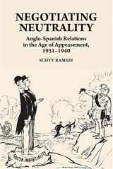 9781789761160-1789761166-Negotiating Neutrality: Anglo-Spanish Relations in the Age of Appeasement, 1931-1940 (LSE Studies in Spanish History)