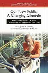 9781591584070-1591584078-Our New Public, A Changing Clientele: Bewildering Issues or New Challenges for Managing Libraries? (Libraries Unlimited Library Management Collection)