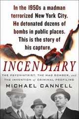 9781250182364-1250182360-Incendiary: The Psychiatrist, the Mad Bomber, and the Invention of Criminal Profiling