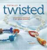 9781596681682-1596681683-Totally Twisted: Innovative Wirework + Art Glass Jewelry