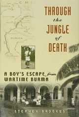 9781620457764-1620457768-Through the Jungle of Death: A Boy's Escape from Wartime Burma