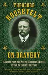9781632202819-1632202816-Theodore Roosevelt on Bravery: Lessons from the Most Courageous Leader of the Twentieth Century