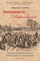 9780807834442-0807834440-Declarations of Dependence: The Long Reconstruction of Popular Politics in the South, 1861-1908