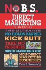 9781599186252-159918625X-No B.S. Direct Marketing: The Ultimate No Holds Barred Kick Butt Take No Prisoners Direct Marketing for Non-Direct Marketing Businesses