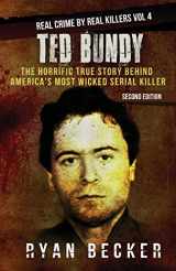 9781986609586-1986609588-Ted Bundy: The Horrific True Story behind America's Most Wicked Serial Killer (Real Crime by Real Killers)