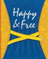 9781723464027-1723464023-Happy & Free: A Food Journal and Activity Log to Track Your Eating and Exercise for Optimal Weight Loss (90-Day Diet & Fitness Tracker)