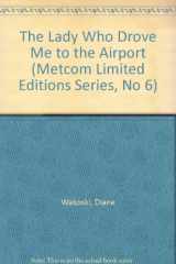 9780911381054-0911381058-The Lady Who Drove Me to the Airport (Metcom Limited Editions Series, No 6)