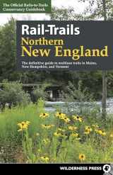 9780899978970-0899978975-Rail-Trails Northern New England: The definitive guide to multiuse trails in Maine, New Hampshire, and Vermont