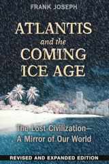 9781591432043-1591432049-Atlantis and the Coming Ice Age: The Lost Civilization--A Mirror of Our World