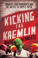 9781780743486-1780743483-Kicking the Kremlin: Russia's New Dissidents and the Battle to Topple Putin