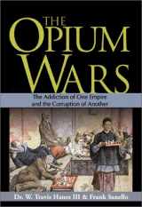 9781570719318-1570719314-The Opium Wars: The Addiction of One Empire and the Corruption of Another