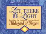 9780877936022-0877936021-Let There Be Light: Based on the Visionary Spirituality of Hildegard of Bingen (30 Days With a Great Spiritual Teacher)
