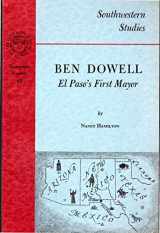 9780874041071-0874041074-Ben Dowell: El Paso's First Mayor