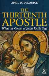 9780826499646-0826499643-The Thirteenth Apostle: What the Gospel of Judas Really Says