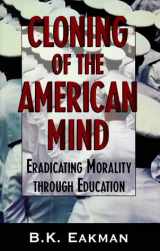 9781563841477-1563841479-Cloning of the American Mind: Eradicating Morality through Education