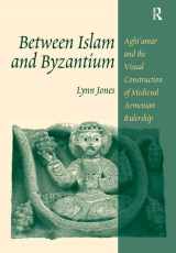 9780754638520-0754638529-Between Islam and Byzantium: Aght`amar and the Visual Construction of Medieval Armenian Rulership