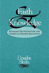 9780664228668-0664228666-Faith and Knowledge: Mainline Protestantism and American Higher Education
