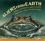 9781561459032-1561459038-Aliens from Earth: When Animals and Plants Invade Other Ecosystems