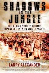 9780451229137-0451229134-Shadows in the Jungle: The Alamo Scouts Behind Japanese Lines in World War II