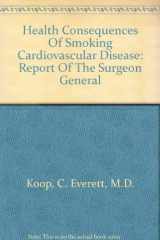 9780788123122-0788123122-Health Consequences Of Smoking Cardiovascular Disease: Report Of The Surgeon General