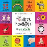 9781772262759-1772262757-The Toddler's Handbook: Bilingual (English / Italian) (Inglese / Italiano) Numbers, Colors, Shapes, Sizes, ABC Animals, Opposites, and Sounds, with ... that every Kid should Know (Italian Edition)
