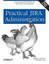 9781449305413-1449305415-Practical JIRA Administration: Using JIRA Effectively: Beyond the Documentation