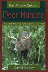9781585746781-1585746789-The Ultimate Guide to Deer Hunting: Tips and Tactics for Every Situation