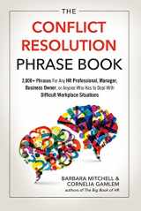 9781632650986-1632650983-The Conflict Resolution Phrase Book: 2,000+ Phrases For Any HR Professional, Manager, Business Owner, or Anyone Who Has to Deal with Difficult Workplace Situations