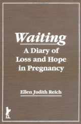 9781560240877-1560240873-Waiting: A Diary of Loss and Hope in Pregnancy (Haworth Women's Studies)