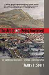 9780300169171-0300169175-The Art of Not Being Governed: An Anarchist History of Upland Southeast Asia (Yale Agrarian Studies Series)