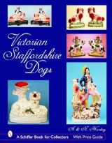 9780764324567-076432456X-Victorian Staffordshire Dogs (Schiffer Book for Collectors (Hardcover))