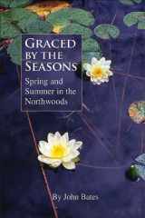 9780965676359-0965676358-Graced by the Seasons: Spring and Summer in the Northwoods