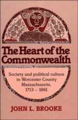 9780521370295-0521370299-The Heart of the Commonwealth: Society and Political Culture in Worcester County, Massachusetts 1713–1861