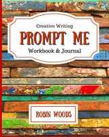 9781941077092-1941077099-Prompt Me: Creative Writing Journal & Workbook (Prompt Me Series)