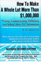 9780940374263-0940374269-How to Make a Whole Lot More Than 1,000,000 Writing, Commissioning, Publishing, and Selling How to Information