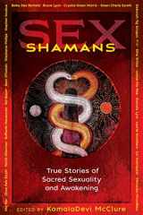 9781620559215-1620559218-Sex Shamans: True Stories of Sacred Sexuality and Awakening